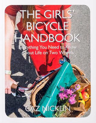 The Girls' Bicycle Handbook : Everything You Need to Know About Life on Two Wheels - Thryft