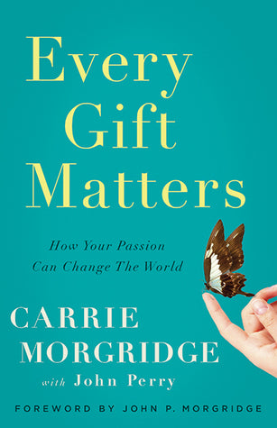 Every Gift Matters: How Your Passion Can Change the World