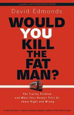 Would You Kill The Fat Man? - The Trolley Problem And What Your Answer Tells Us About Right And Wrong - Thryft