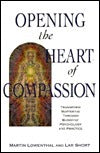 Opening the Heart of Compassion: Transform Suffering Through Buddhist Psychology and Practice