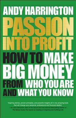 Passion Into Profit: How to Make Big Money From Who You Are and What You Know - Thryft