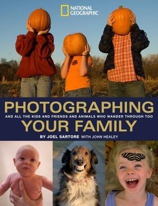 Photographing Your Family: And All the Kids and Friends and Animals Who Wander Through Too - Thryft