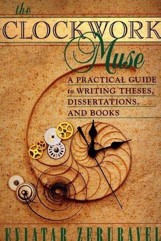 The Clockwork Muse: A Practical Guide to Writing Theses, Dissertations, and Books - Thryft