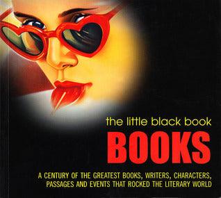 The Little Black Book: Books : Over a Century of the Greatest Books, Writers, Characters, Passages and Events that Rocked the Literary World - Thryft