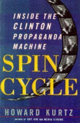 Spin Cycle : Inside the Clinton Propaganda Machine - Thryft