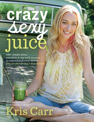 Crazy Sexy Juice : 100+ Simple Juice, Smoothie & Nut Milk Recipes to Supercharge Your Health - Thryft