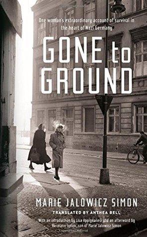 Gone to Ground					One Woman's Extraordinary Account of Survival in the Heart of Nazi Germany - Thryft