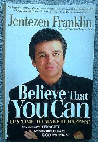 Believe That You Can - Moving With Faith And Tenacity To The Dream God Has Given You - Thryft