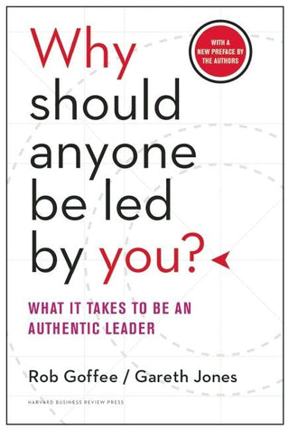 Why Should Anyone Be Led by You? With a New Preface by the Authors : What It Takes to Be an Authentic Leader - Thryft