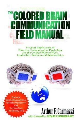 The Colored Brain Communication Field Manual: Practical Applications of Directive Communication Psychology and the Colored Brain to Work, Leaders - Thryft