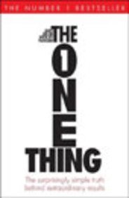 The One Thing : The Suprisingly Simple Truth Behind Extraordinary Results