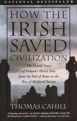 How the Irish Saved Civilization : The Untold Story of Ireland's Heroic Role from the Fall of Rome to the Rise of Medieval Europe - Thryft