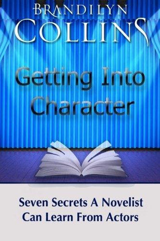 Getting Into Character : Seven Secrets A Novelist Can Learn From Actors
