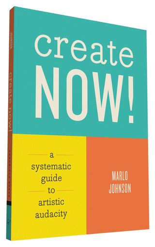 Create Now! : A Systematic Guide to Artistic Audacity - Thryft