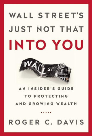 Wall Street's Just Not That into You : An Insider's Guide to Protecting and Growing Wealth - Thryft