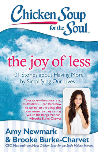 Chicken Soup for the Soul: The Joy of Less: 101 Stories about Having More by Simplifying Our Lives - Thryft