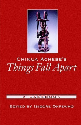 Chinua Achebe's Things Fall Apart: A Casebook