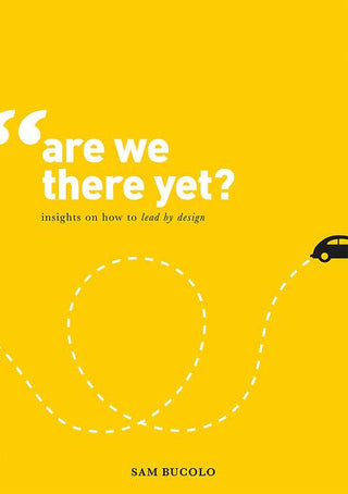 Are We There Yet?: Insights on How to Lead by Design : Insights on How to Lead by Design - Thryft