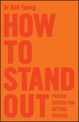 How to Stand Out : Proven Tactics for Getting Noticed