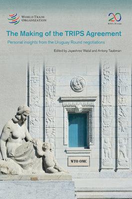 The making of the TRIPS Agreement : personal insights from the Uruguay Round negotiations - Thryft