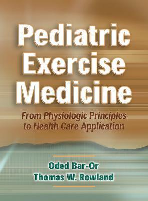 Pediatric Exercise Medicine: From Physiologic Principles to Health Care Application - Thryft