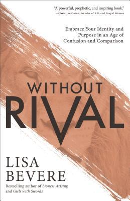 Without Rival: Embrace Your Identity and Purpose in an Age of Confusion and Comparison