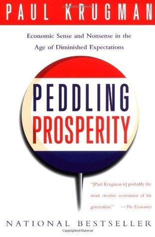 Peddling Prosperity : Economic Sense and Nonsense in an Age of Diminished Expectations - Thryft