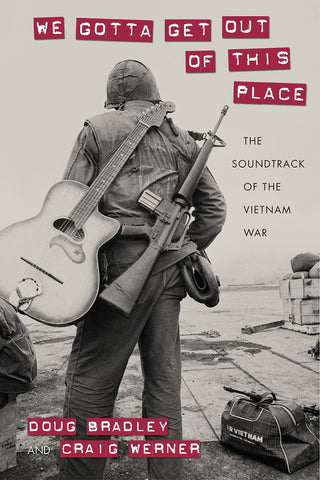 We Gotta Get Out of This Place: The Soundtrack of the Vietnam War - Culture, Politics, and the Cold War - Thryft