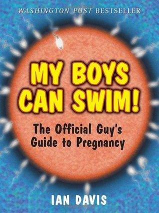 My Boys Can Swim! : The Official Guy's Guide to Pregnancy - Thryft