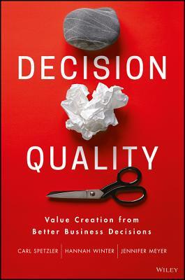 Decision Quality: Value Creation from Better Business Decisions