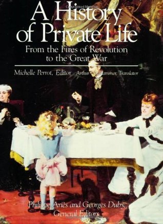 A History of Private Life: From the Fires of Revolution to the Great War