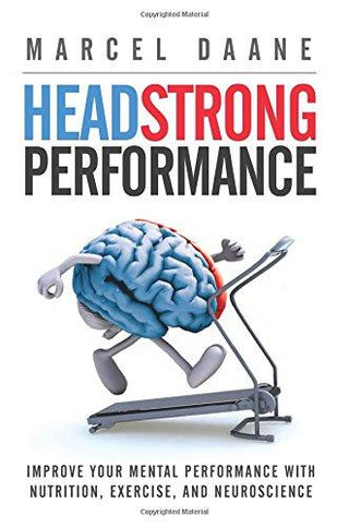 Headstrong Performance : Improve Your Mental Performance With Nutrition, Exercise, and Neuroscience - Thryft