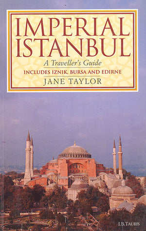 Imperial Istanbul: A Traveller's Guide: Includes Iznik, Bursa and Edirne