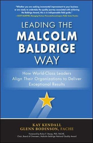 Leading The Malcolm Baldrige Way: How World-Class Leaders Align Their Organizations To Deliver Exceptional Results - Thryft