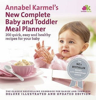 Annabel Karmel's New Complete Baby and Toddler Meal Planner: 200 Quick, Easy and Healthy Recipes for Your Baby