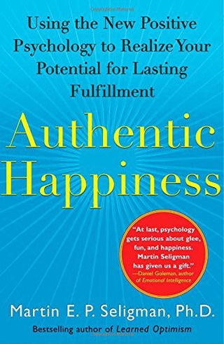 Authentic Happiness: Using the New Positive Psychology to Realize Your Potential for Lasting Fulfillment