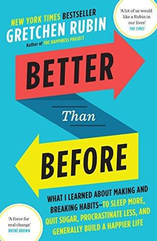 Better Than Before : What I Learned About Making and Breaking Habits - to Sleep More, Quit Sugar, Procrastinate Less, and Generally Build a Happier Life - Thryft