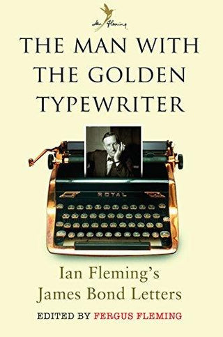 The Man with the Golden Typewriter : Ian Fleming's James Bond Letters - Thryft