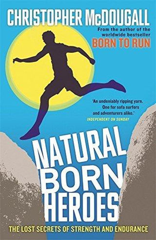 Natural Born Heroes : The Lost Secrets of Strength and Endurance - Thryft
