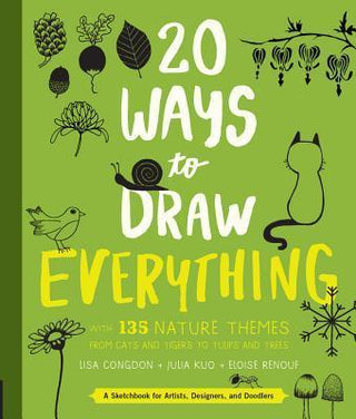 20 Ways to Draw Everything : With 135 Nature Themes from Cats and Tigers to Tulips and Trees - Thryft