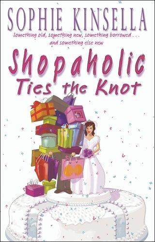 Shopaholic Ties The Knot : (Shopaholic Book 3)