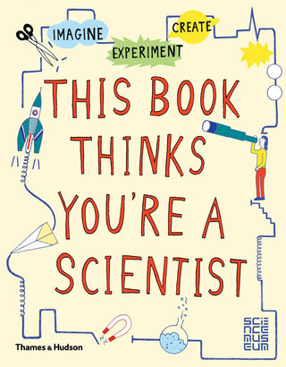 This Book Thinks You're a Scientist : Imagine * Experiment * Create - Thryft