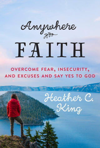 Anywhere Faith : Overcome Fear, Insecurity, and Excuses and Say Yes to God - Thryft