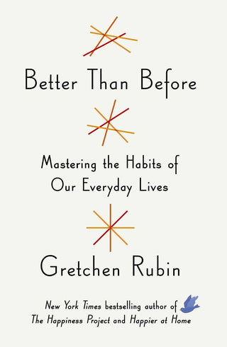 Better Than Before : Mastering the Habits of Our Everyday Lives