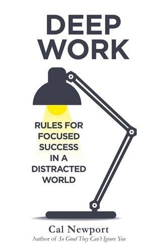 Deep Work - Rules for Focused Success in a Distracted World