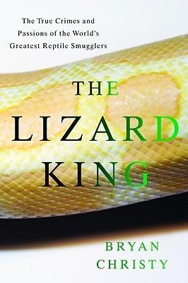 The Lizard King: The True Crimes and Passions of the World's Greatest Reptile Smugglers - Thryft