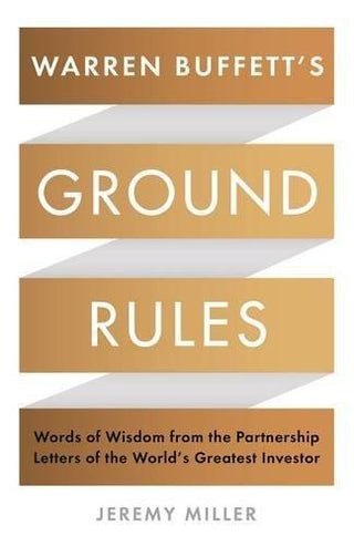 Warren Buffett's Ground Rules : Words of Wisdom from the Partnership Letters of the World's Greatest Investor - Thryft