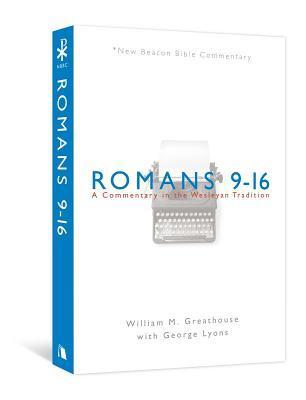 Romans 9-16: A Commentary in the Wesleyan Tradition