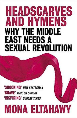 Headscarves and Hymens : Why the Middle East Needs a Sexual Revolution - Thryft