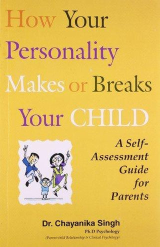 How Your Personality Makes or Breaks Your Child - A Self Assessment Guide for Parents - Thryft